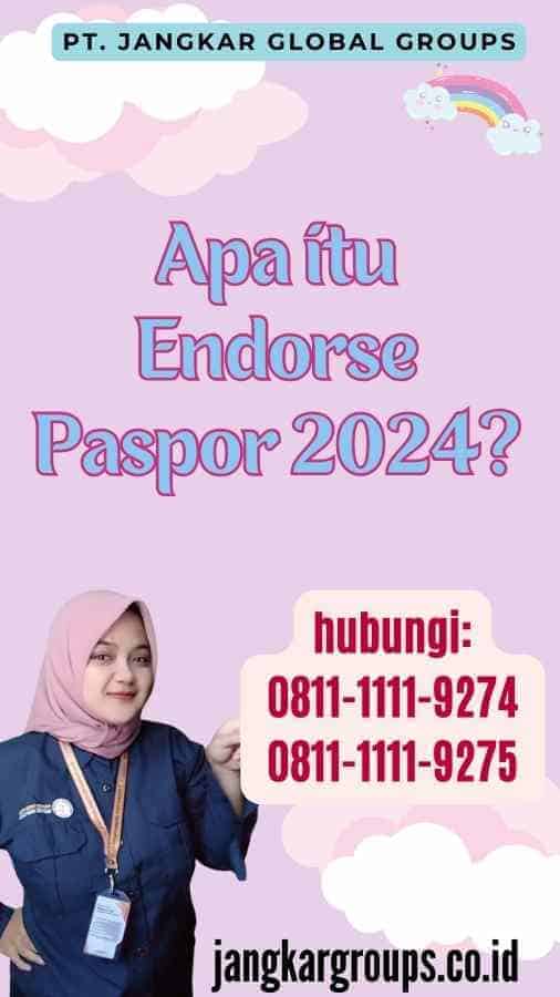 Apa itu Endorse Paspor 2024