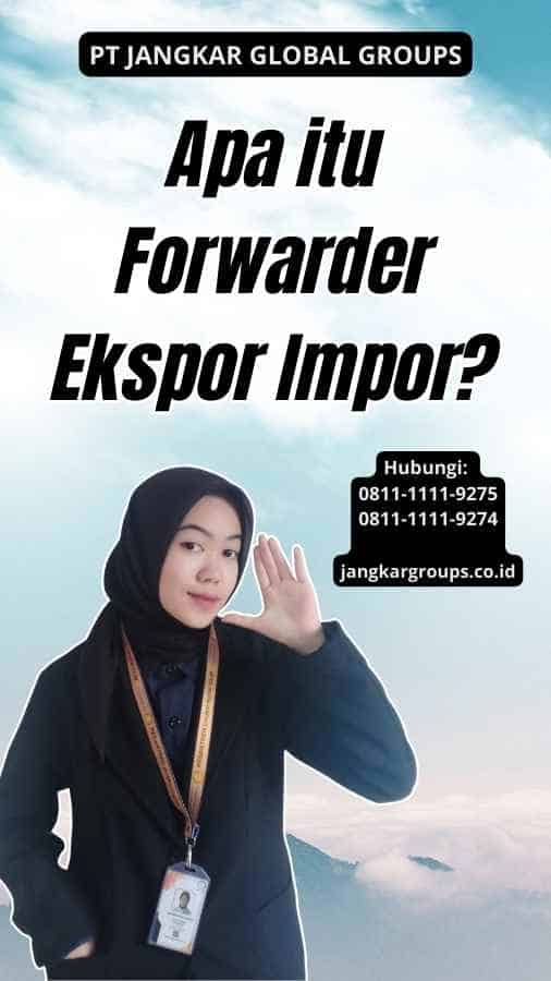 Apa itu Forwarder Ekspor Impor