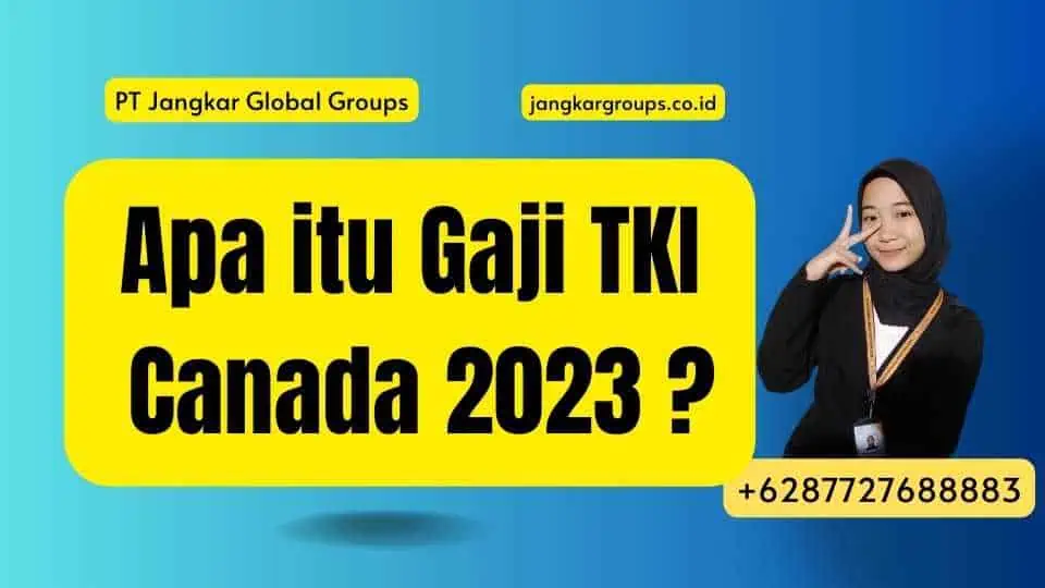 Apa itu Gaji TKI Canada 2023 ?