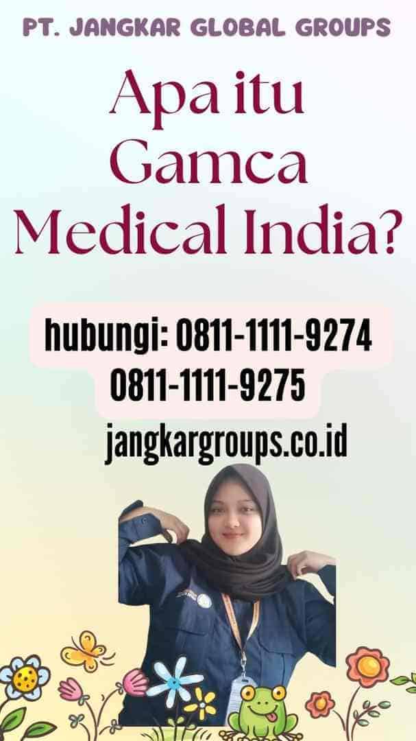 Apa itu Gamca Medical India