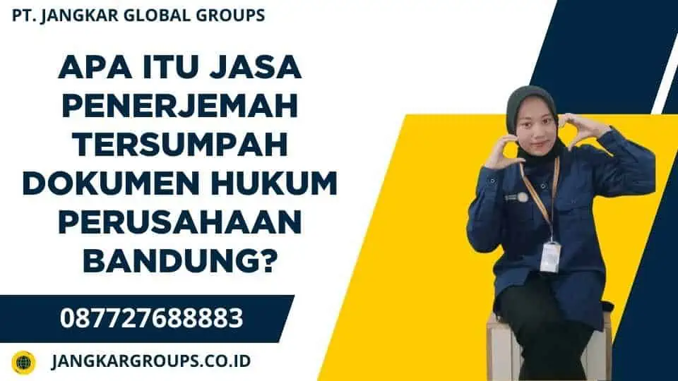 Apa itu Jasa Penerjemah Tersumpah Dokumen Hukum Perusahaan Bandung