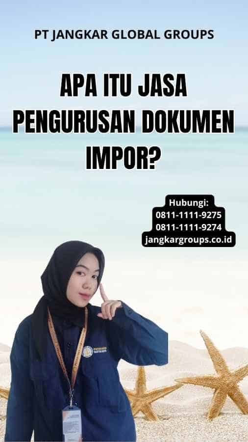 Apa itu Jasa Pengurusan Dokumen Impor?