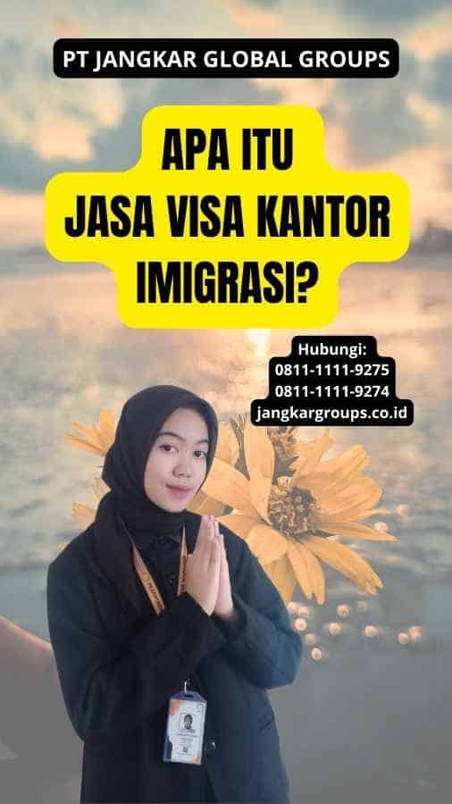 Apa itu Jasa Visa Kantor Imigrasi?