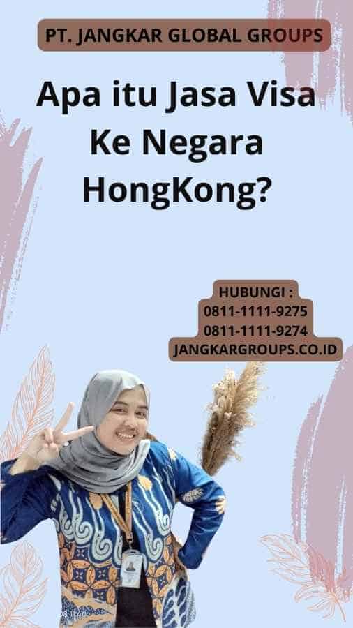 Apa itu Jasa Visa Ke Negara HongKong?