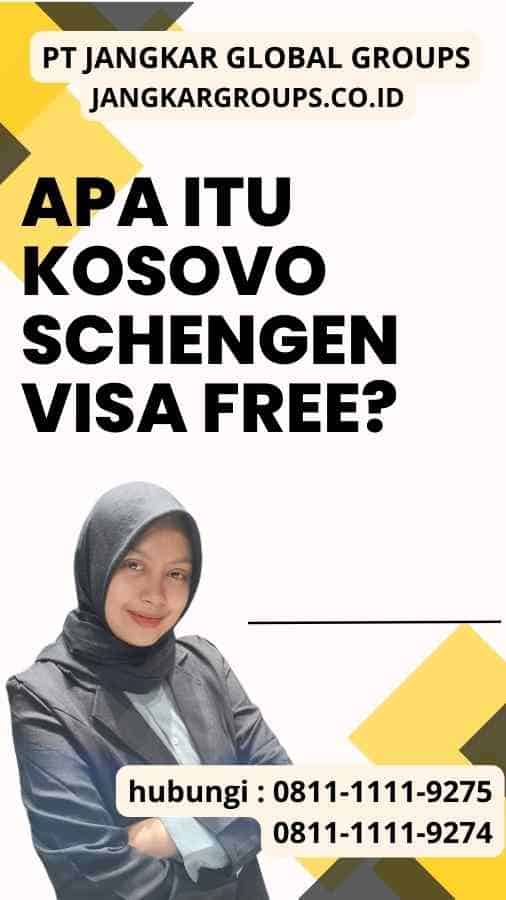 Apa itu Kosovo Schengen Visa Free