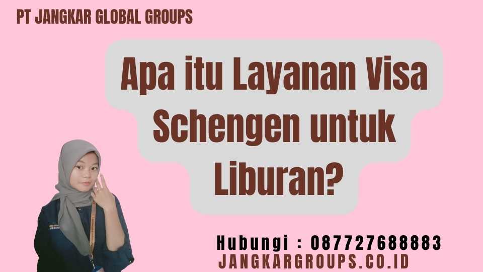 Apa itu Layanan Visa Schengen untuk Liburan