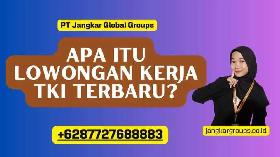 Apa itu Lowongan Kerja TKI Terbaru?