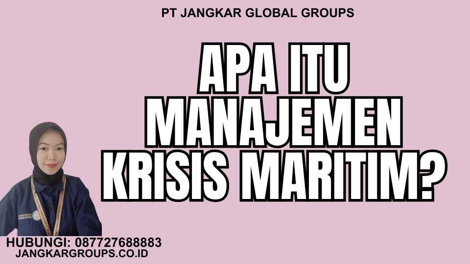 Apa itu Manajemen Krisis Maritim? - Pengajuan Buku Pelaut Dan Manajemen