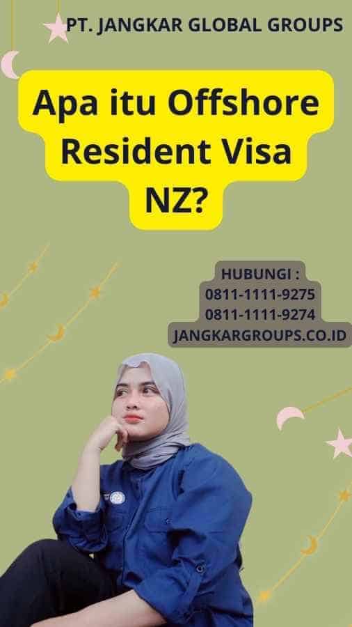 Apa itu Offshore Resident Visa NZ?