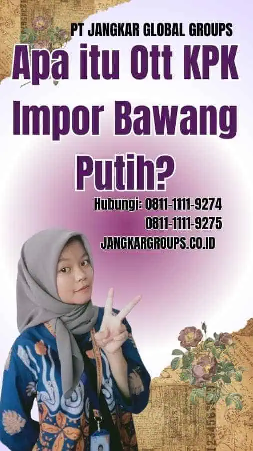 Apa itu Ott KPK Impor Bawang Putih