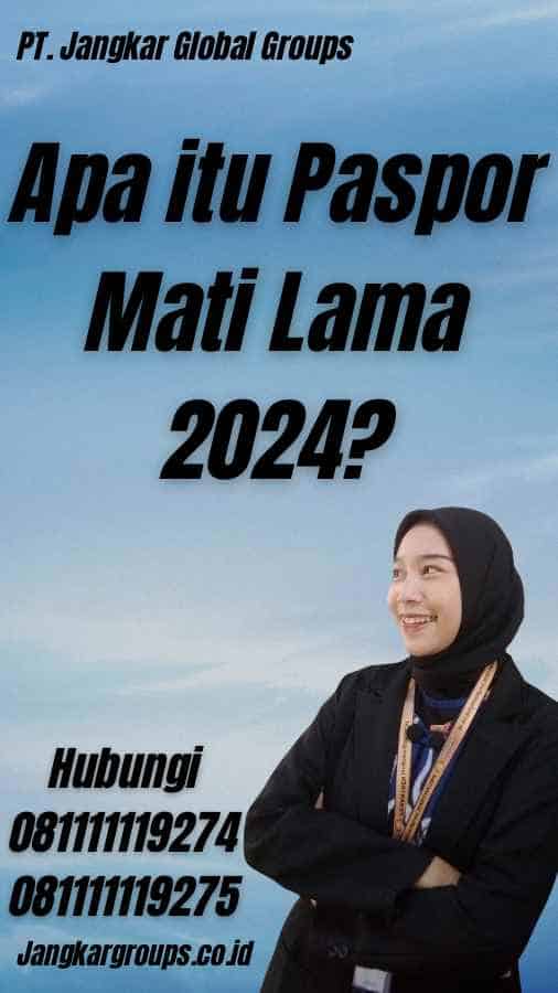 Apa itu Paspor Mati Lama 2024?