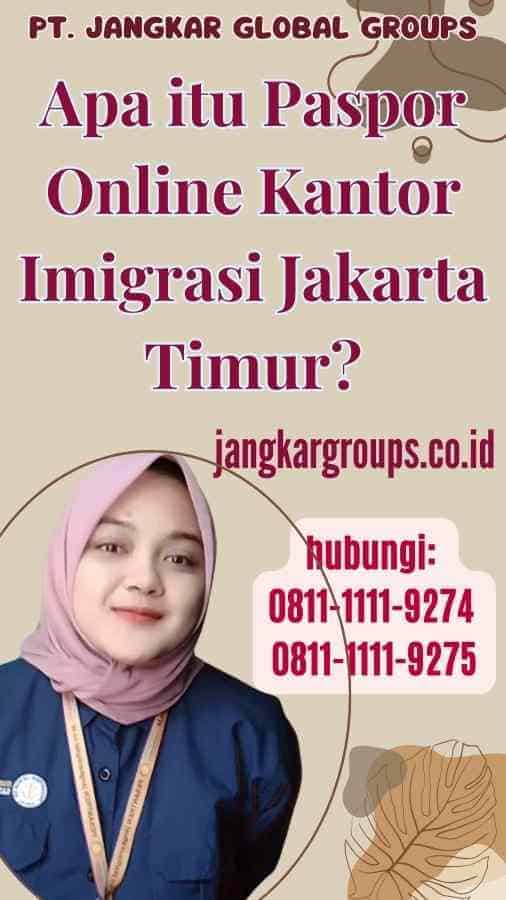 Apa itu Paspor Online Kantor Imigrasi Jakarta Timur