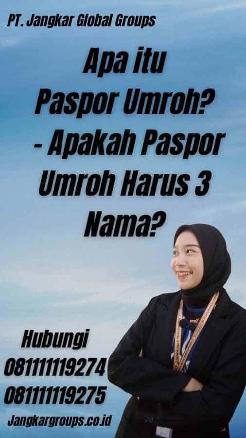 Apa itu Paspor Umroh? - Apakah Paspor Umroh Harus 3 Nama?