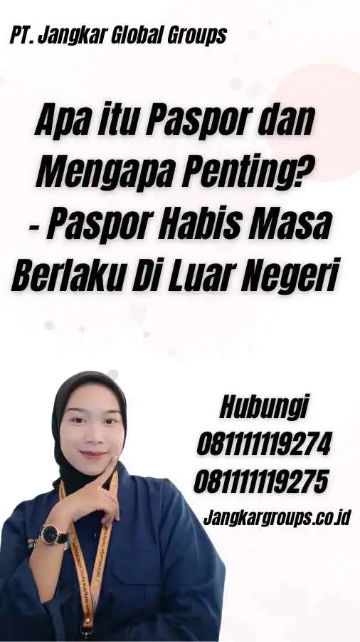 Apa itu Paspor dan Mengapa Penting? - Paspor Habis Masa Berlaku Di Luar Negeri