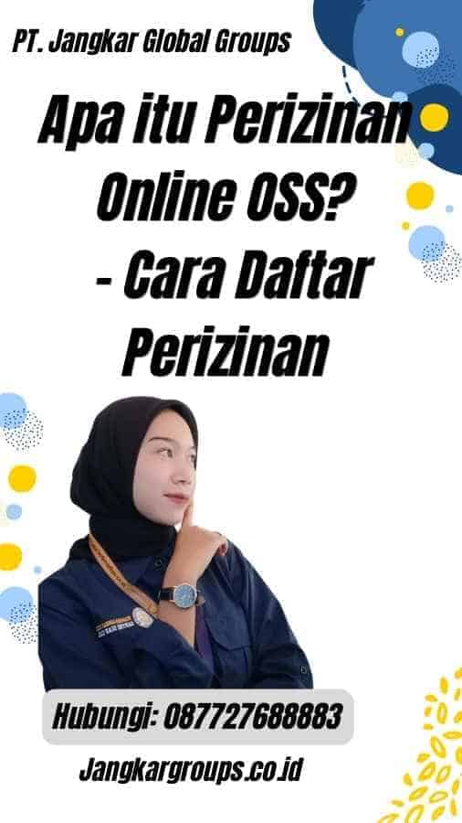 Apa itu Perizinan Online OSS? - Cara Daftar Perizinan