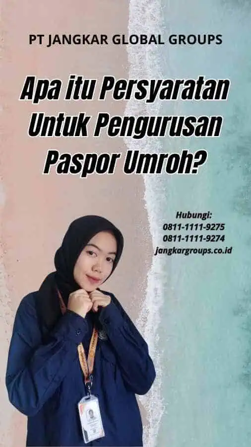 Apa itu Persyaratan Untuk Pengurusan Paspor Umroh?