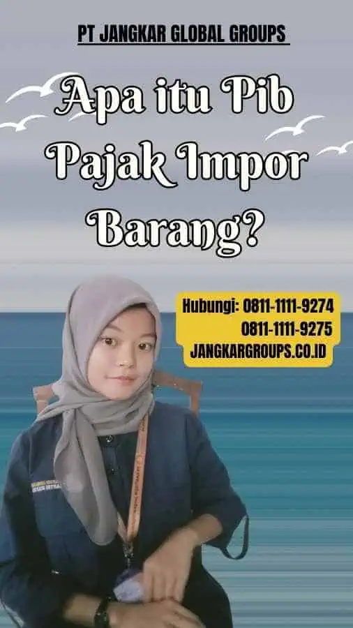 Apa itu Pib Pajak Impor Barang