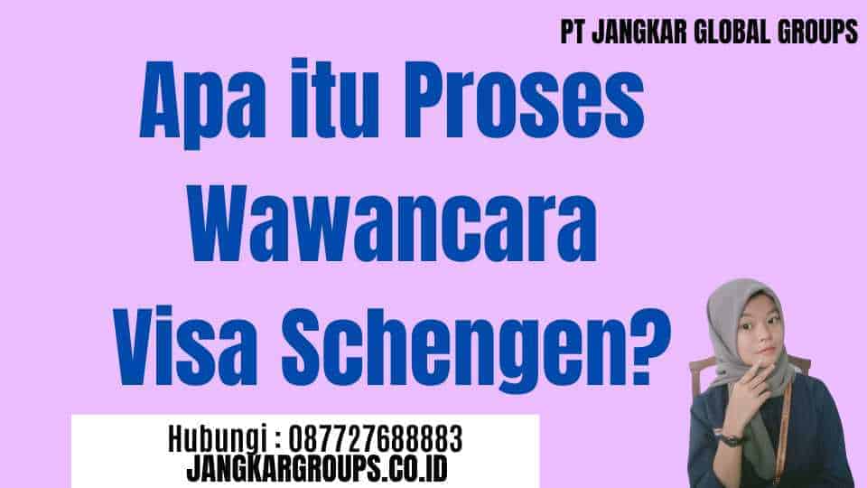 Apa itu Proses Wawancara Visa Schengen