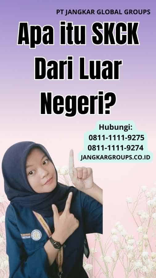 Apa itu SKCK Dari Luar Negeri