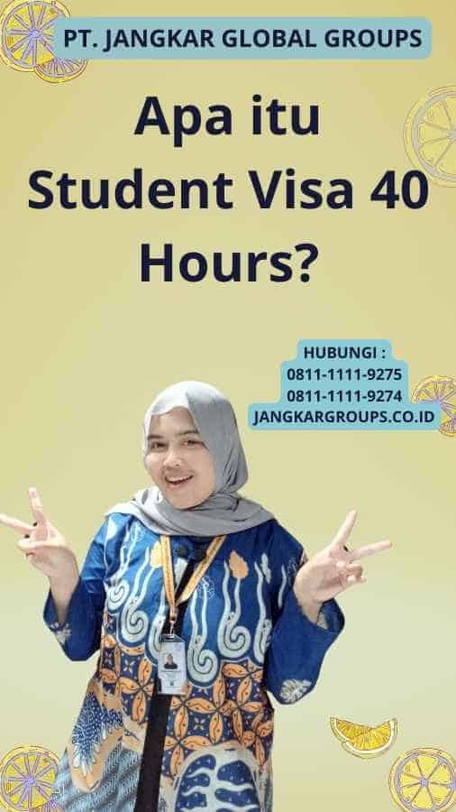 Apa itu Student Visa 40 Hours?