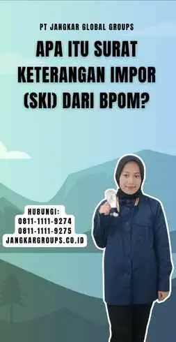 Apa itu Surat Keterangan Impor (SKI) dari BPOM