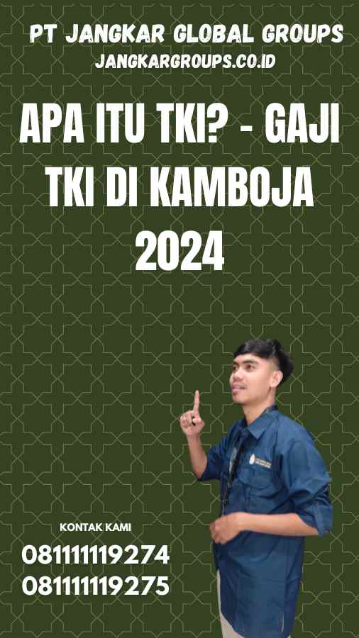 Apa itu TKI? - Gaji TKI di Kamboja 2024