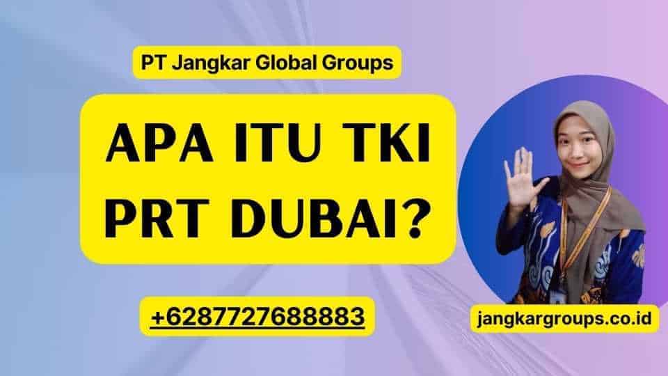 Apa itu TKI Prt Dubai?