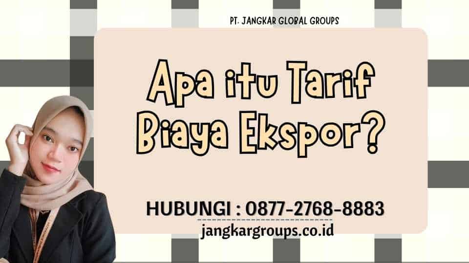 Apa itu Tarif Biaya Ekspor