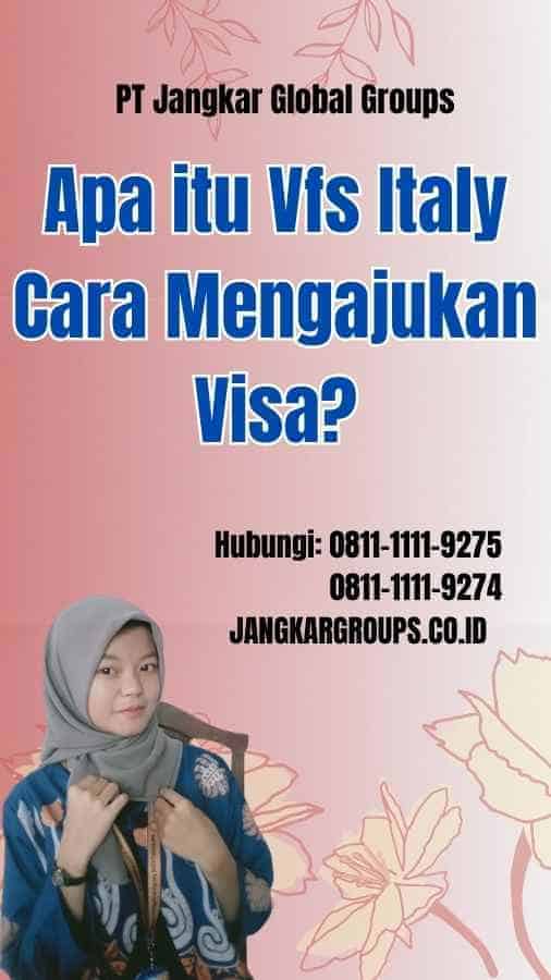 Apa itu Vfs Italy Cara Mengajukan Visa