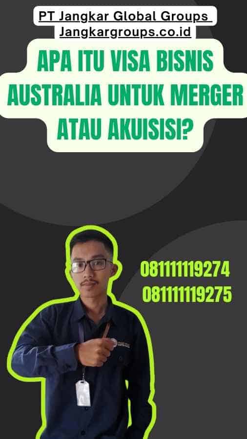 Apa itu Visa Bisnis Australia Untuk Merger Atau Akuisisi