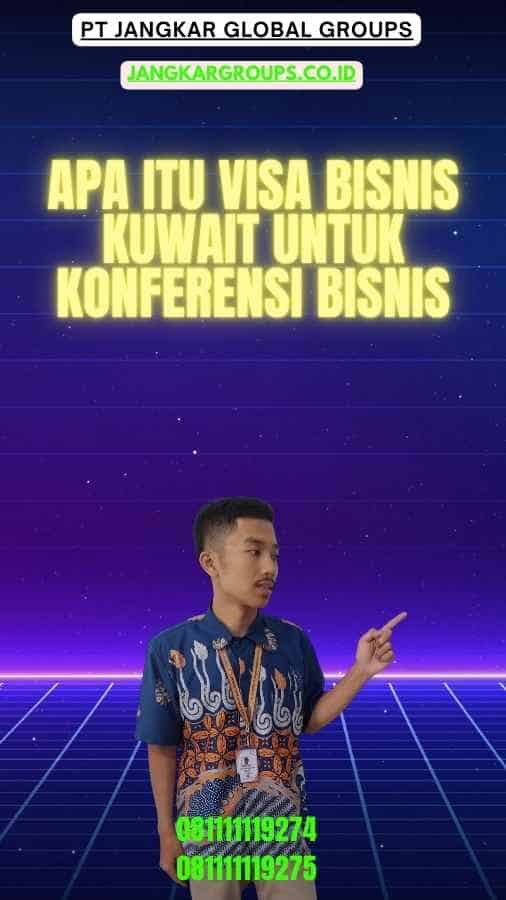 Apa itu Visa Bisnis Kuwait Untuk Konferensi Bisnis