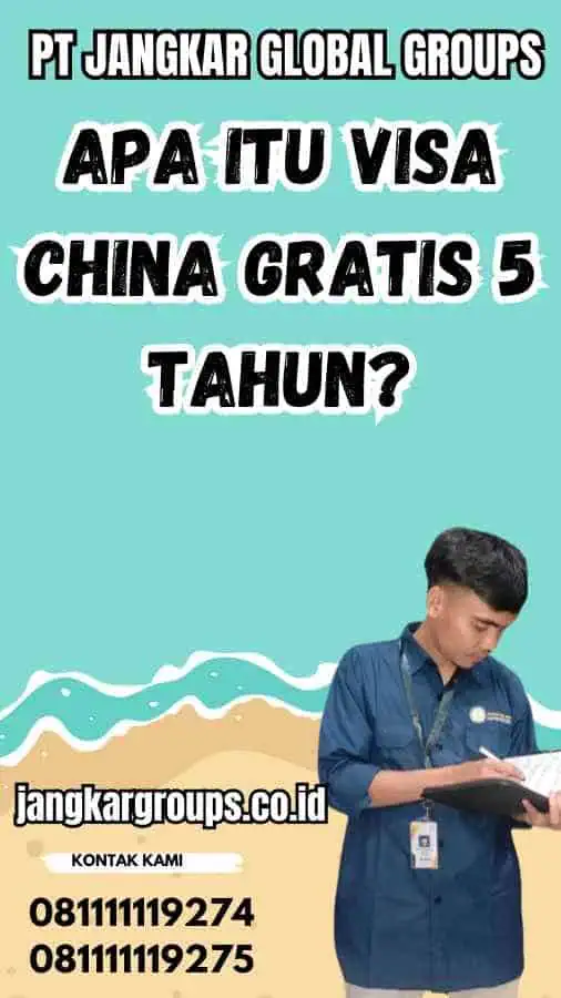 Apa itu Visa China Gratis 5 Tahun?