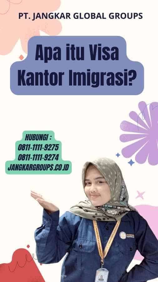 Apa itu Visa Kantor Imigrasi?