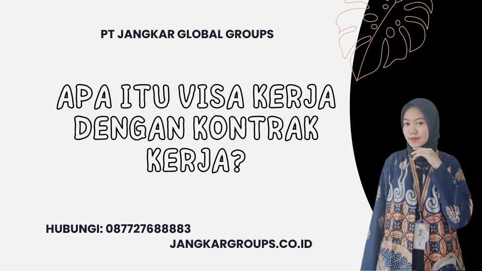 Apa itu Visa Kerja Dengan Kontrak Kerja?