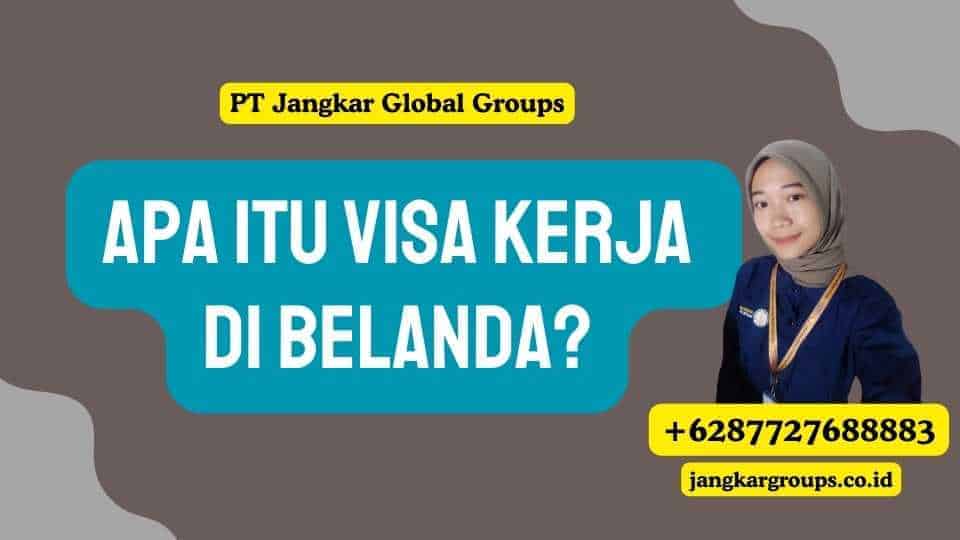 Apa itu Visa Kerja di Belanda?