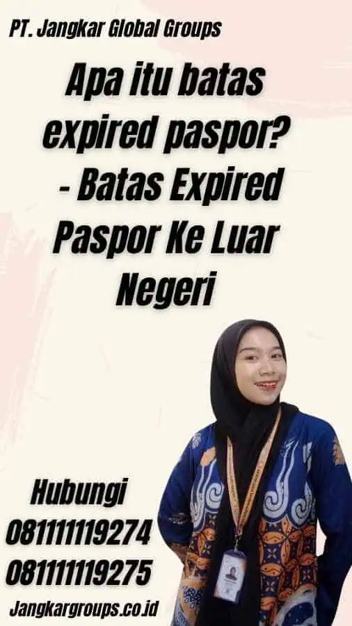 Apa itu batas expired paspor? - Batas Expired Paspor Ke Luar Negeri