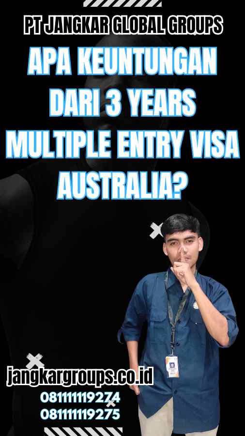 Apa keuntungan dari 3 Years Multiple Entry Visa Australia?