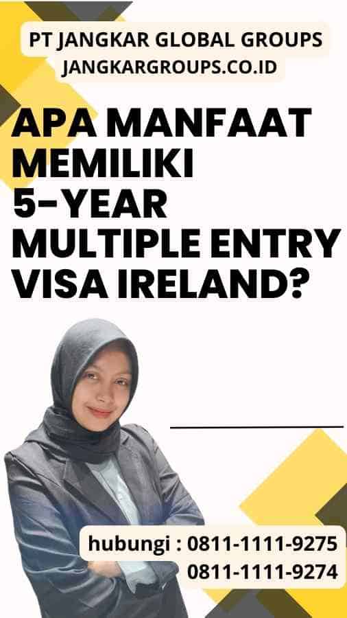 Apa manfaat memiliki 5-Year Multiple Entry Visa Ireland