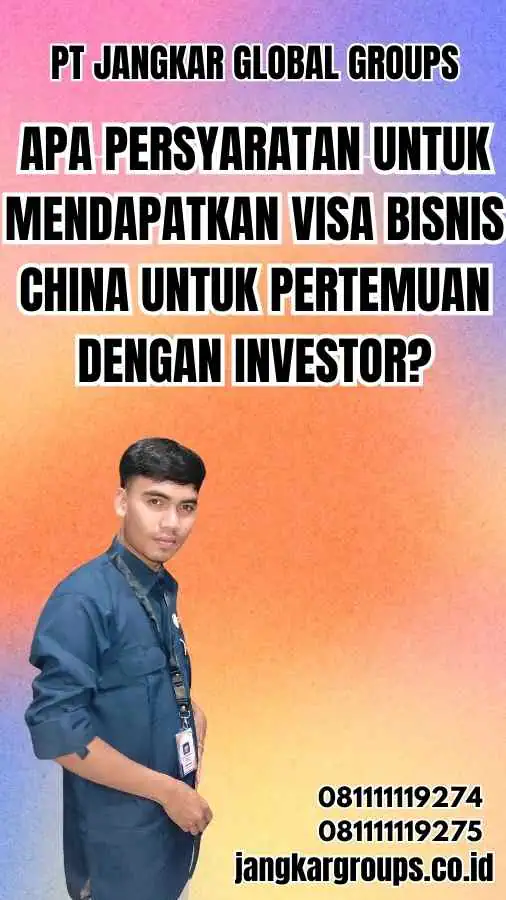 Apa persyaratan untuk mendapatkan Visa Bisnis China untuk Pertemuan dengan Investor?