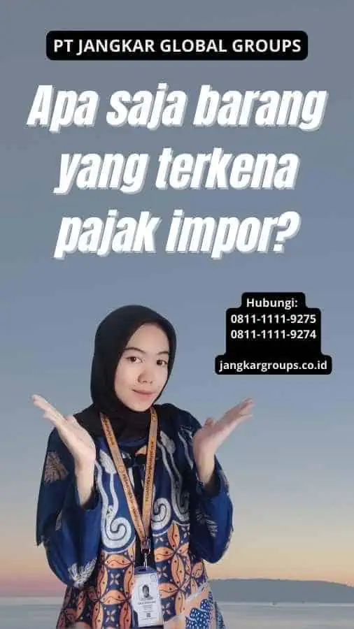 Apa saja barang yang terkena pajak impor