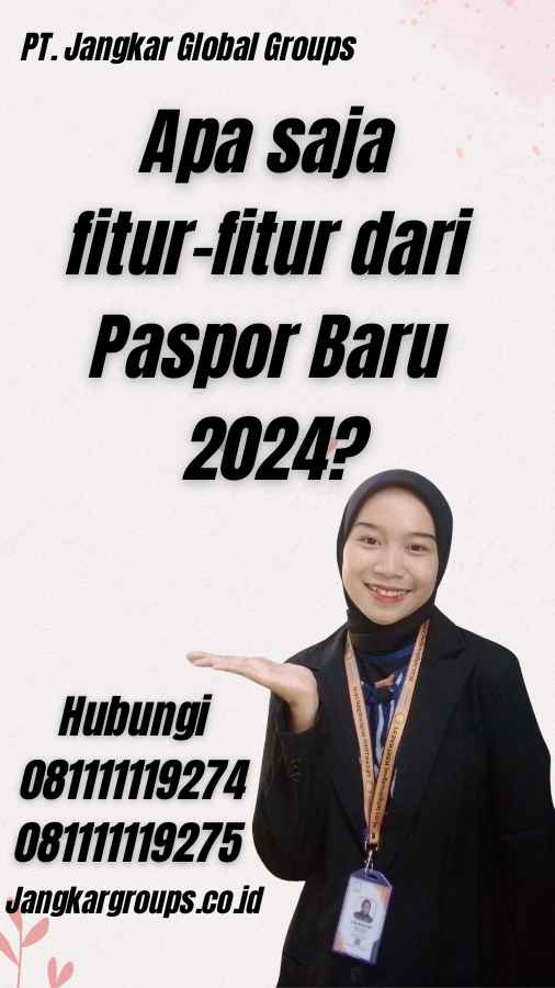 Apa saja fitur-fitur dari Paspor Baru 2024?