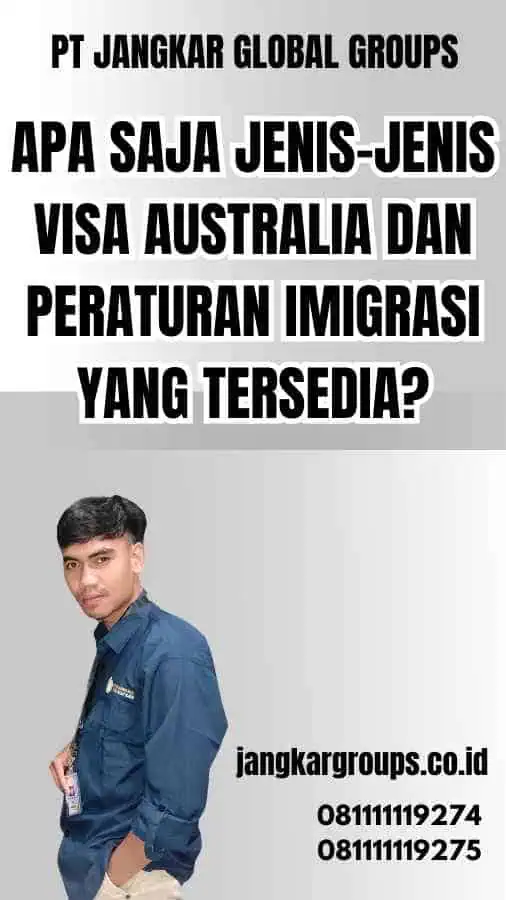 Apa saja jenis-jenis Visa Australia dan Peraturan Imigrasi yang tersedia?