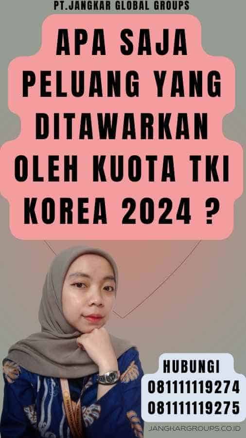 Apa saja peluang yang ditawarkan oleh Kuota TKI Korea 2024