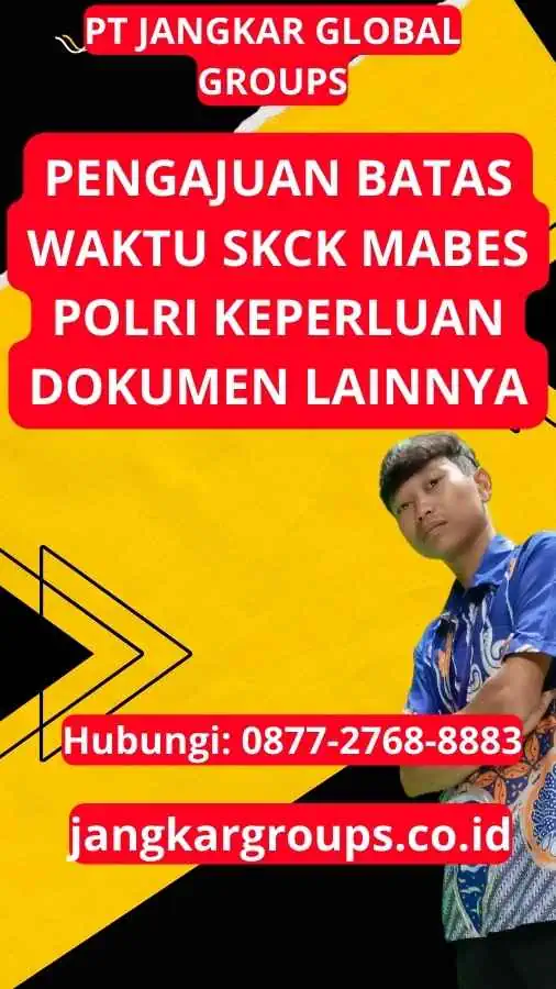 Apa saja persyaratan dokumen yang di butuhkan untuk Batas Waktu Pengajuan SKCK Mabes Polri