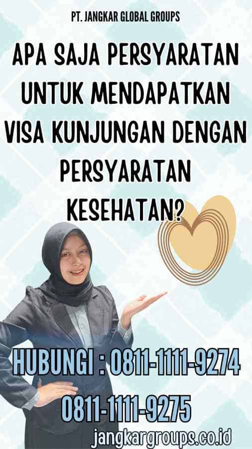 Apa saja persyaratan untuk mendapatkan Visa Kunjungan dengan Persyaratan Kesehatan?