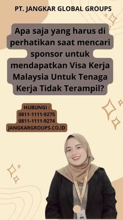 Apa saja yang harus di perhatikan saat mencari sponsor untuk mendapatkan Visa Kerja Malaysia Untuk Tenaga Kerja Tidak Terampil?