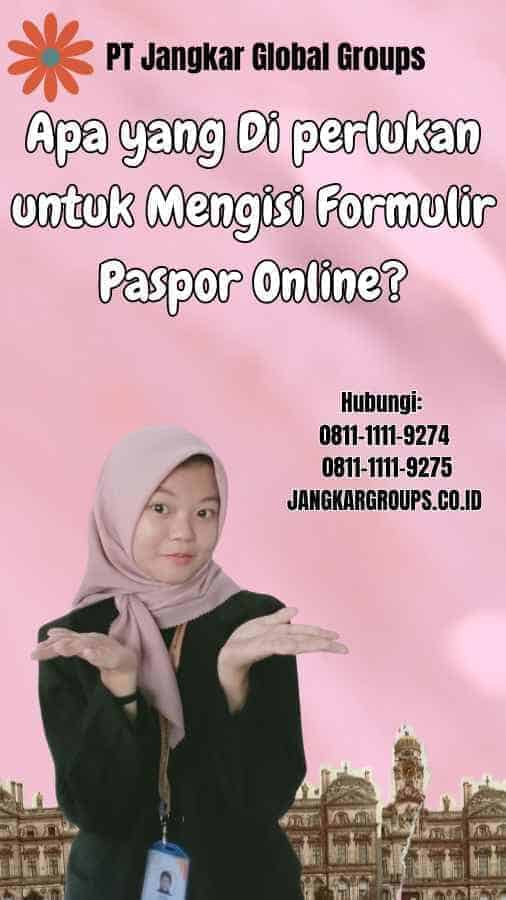 Apa yang Di perlukan untuk Mengisi Formulir Paspor Online?