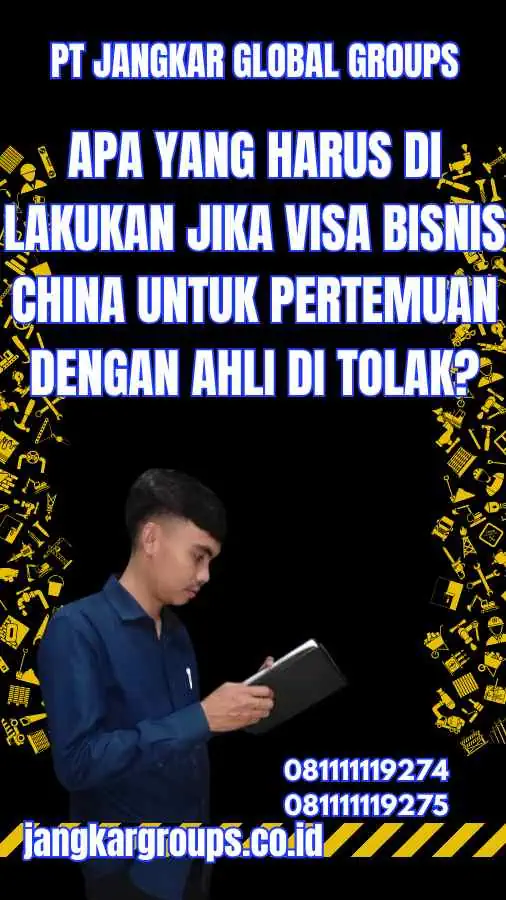 Apa yang Harus Di Lakukan Jika Visa Bisnis China untuk Pertemuan dengan Ahli Di Tolak?