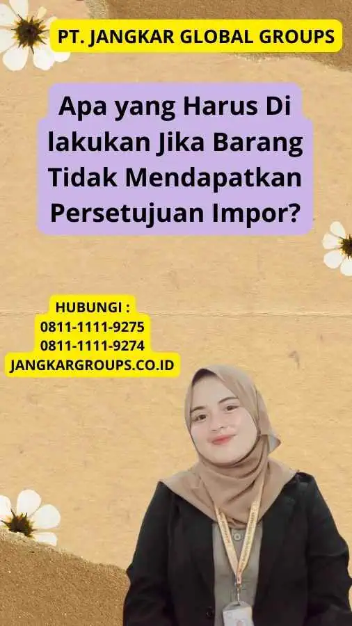 Apa yang Harus Di lakukan Jika Barang Tidak Mendapatkan Persetujuan Impor?