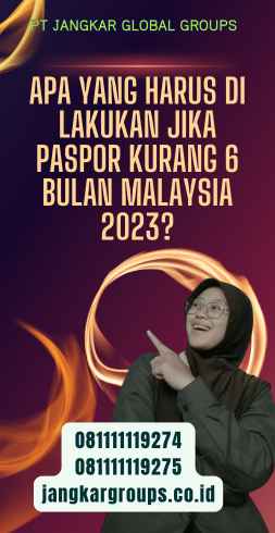 Apa yang Harus Di lakukan Jika Paspor Kurang 6 Bulan Malaysia 2023?